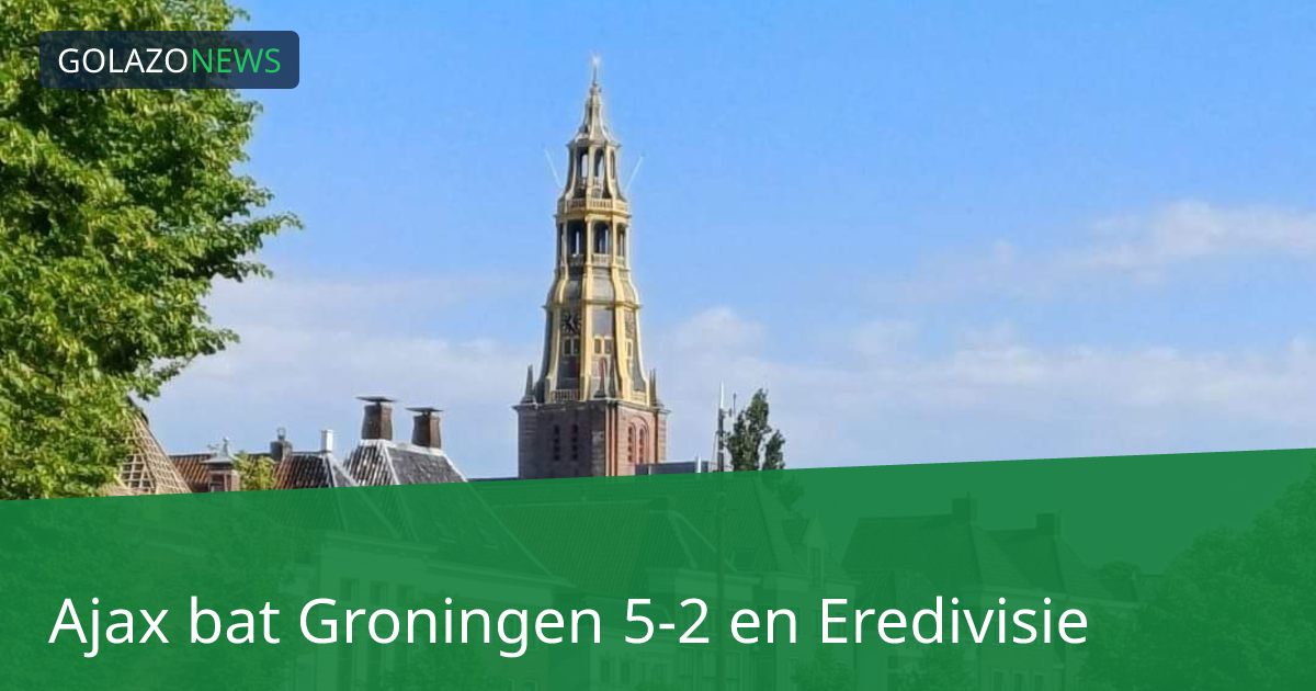 Ajax bat Groningen 5-2 en Eredivisie