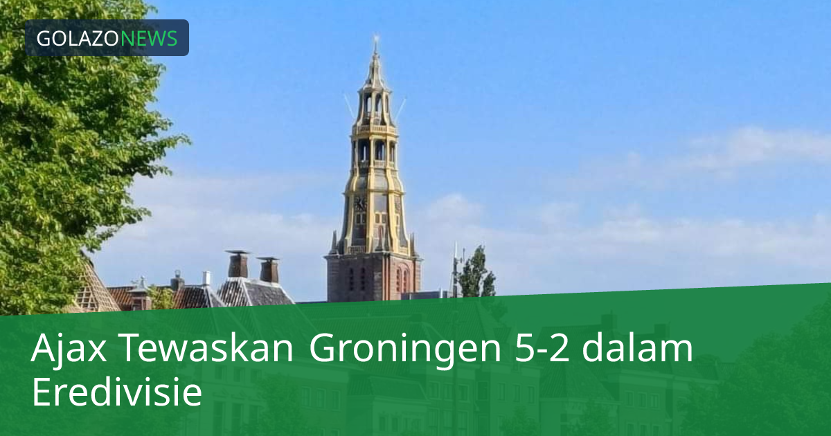 Ajax Tewaskan Groningen 5-2 dalam Eredivisie