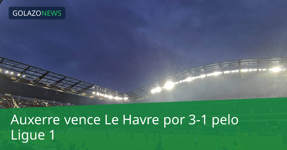 Auxerre vence Le Havre por 3-1 pelo Ligue 1