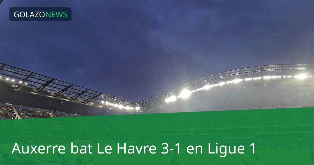 Auxerre bat Le Havre 3-1 en Ligue 1