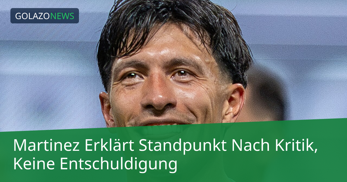 Martinez Erklärt Standpunkt Nach Kritik, Keine Entschuldigung