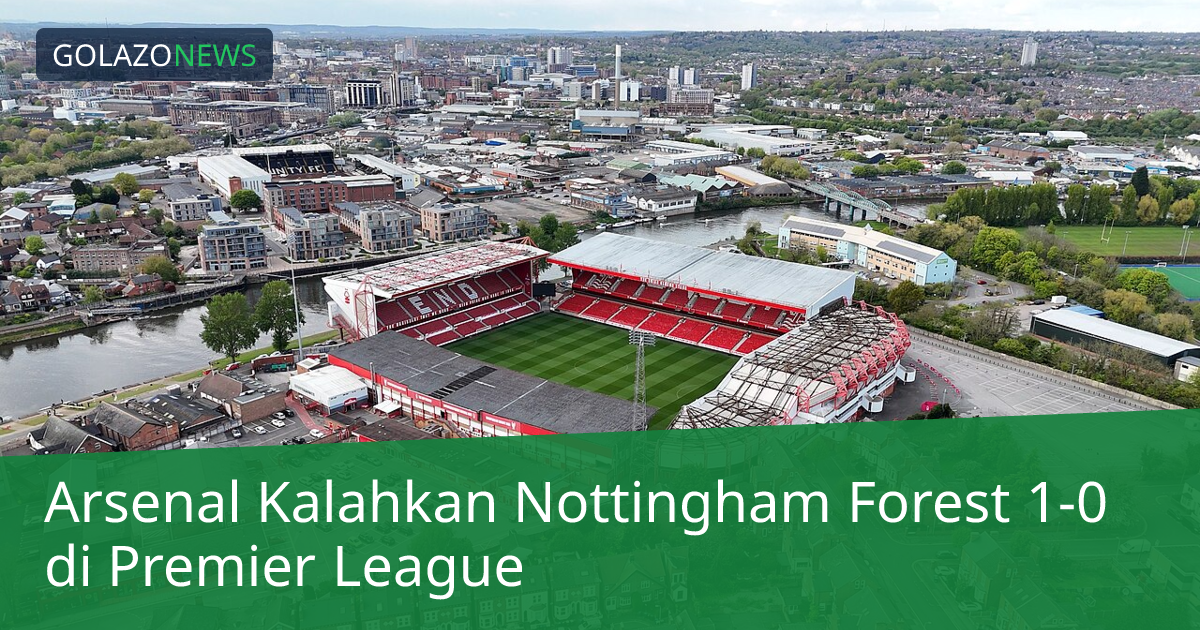 Arsenal Kalahkan Nottingham Forest 1-0 di Premier League