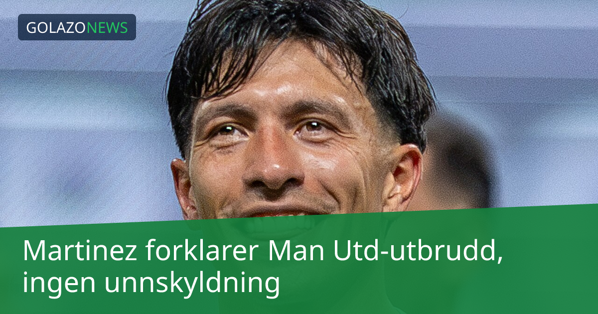 Martinez forklarer Man Utd-utbrudd, ingen unnskyldning