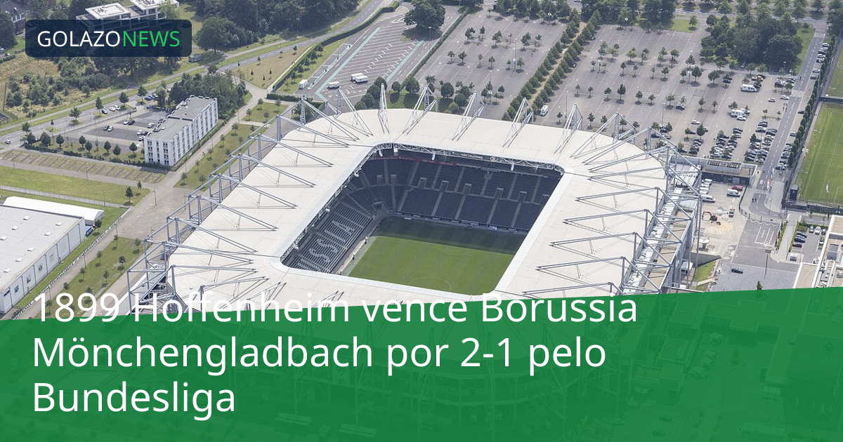 1899 Hoffenheim vence Borussia Mönchengladbach por 2-1 pelo Bundesliga