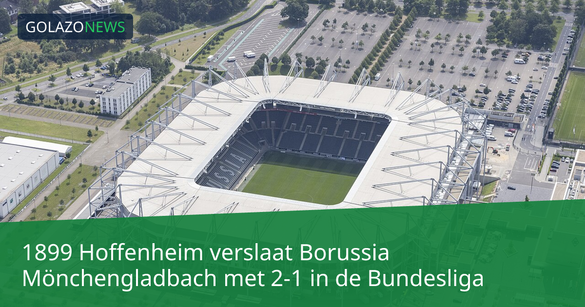 1899 Hoffenheim verslaat Borussia Mönchengladbach met 2-1 in de Bundesliga