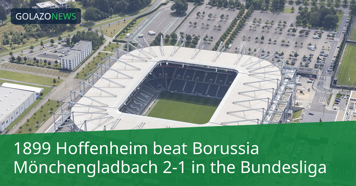 1899 Hoffenheim ชนะ Borussia Mönchengladbach 2-1 ในBundesliga