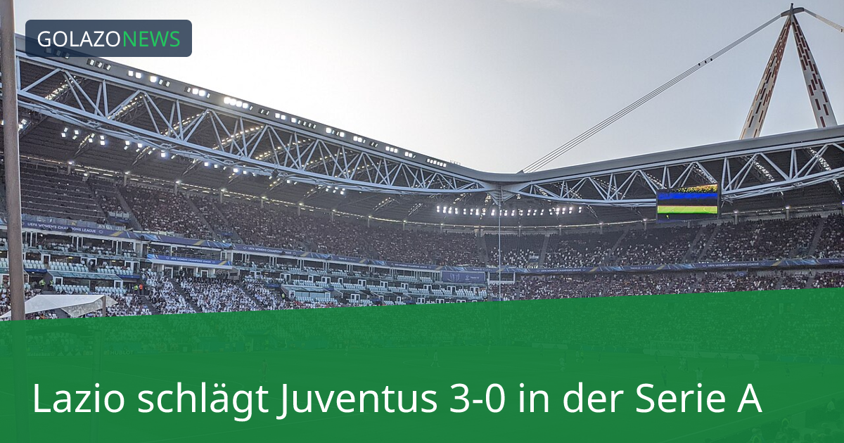 Lazio schlägt Juventus 3-0 in der Serie A