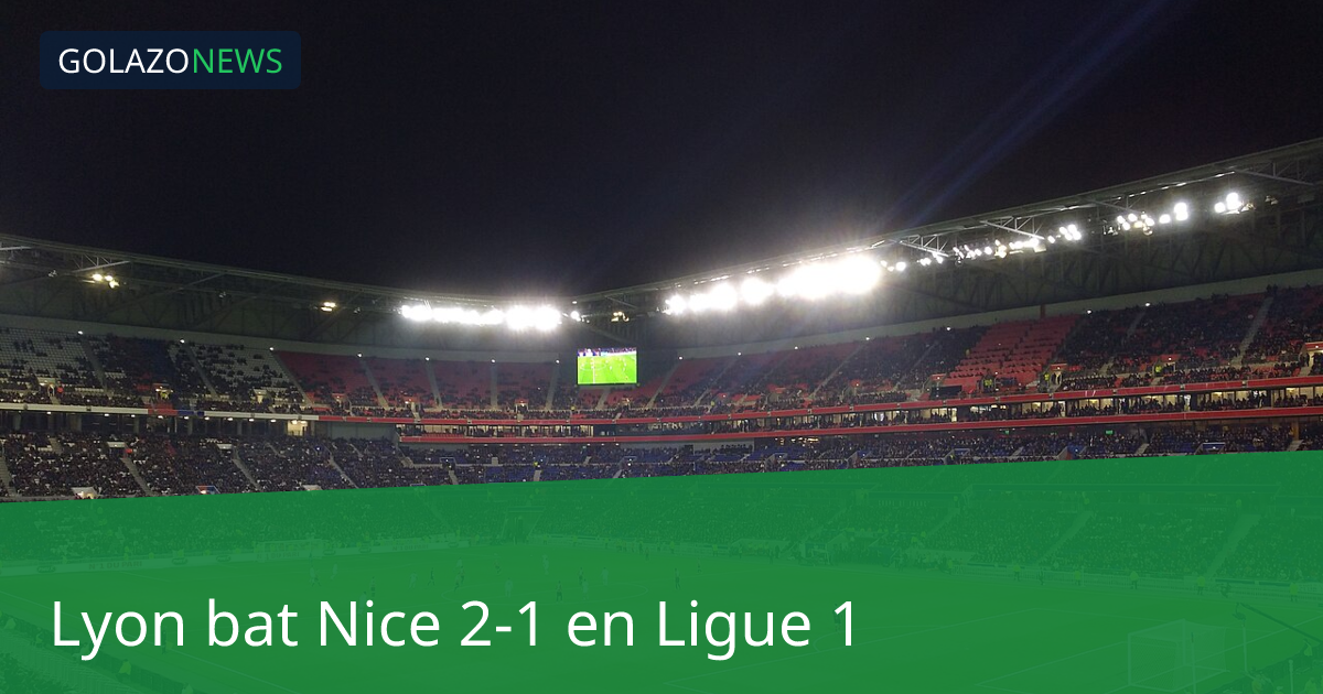 Lyon bat Nice 2-1 en Ligue 1