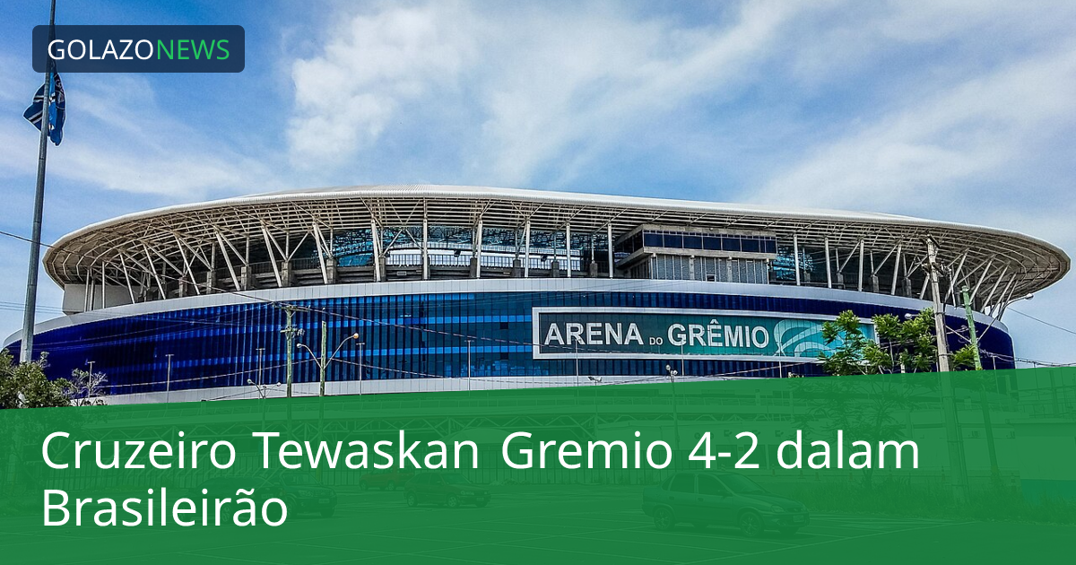 Cruzeiro Tewaskan Gremio 4-2 dalam Brasileirão