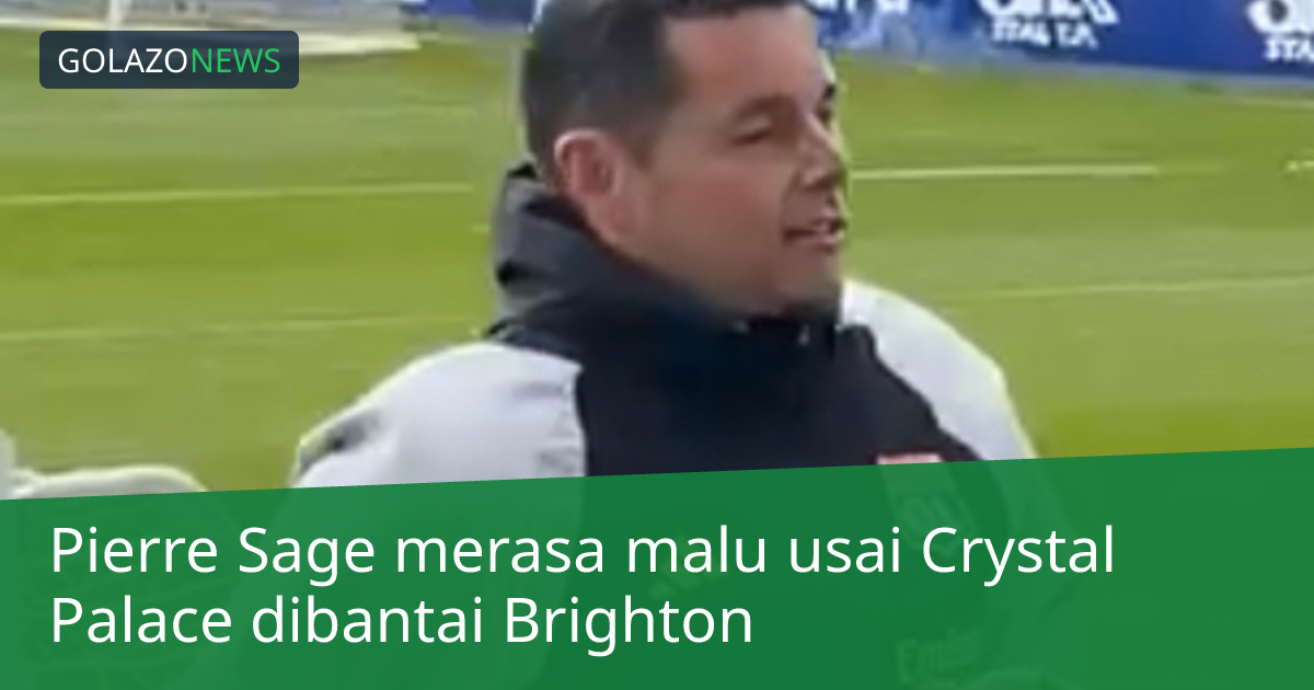 Pierre Sage merasa malu usai Crystal Palace dibantai Brighton