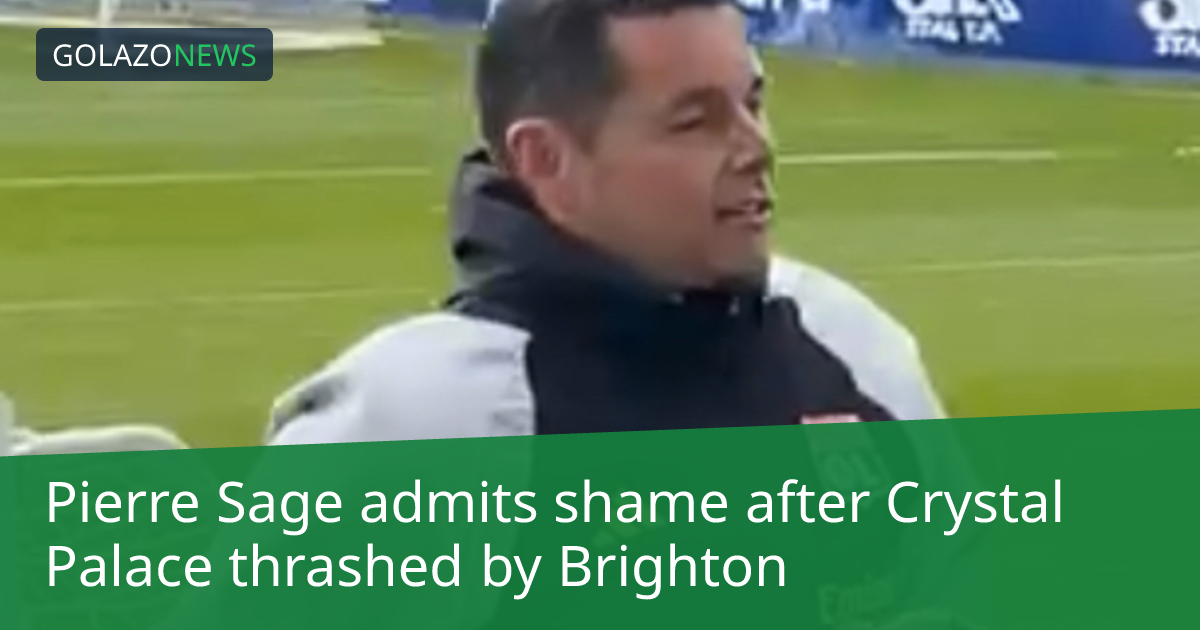 Pierre Sage admits shame after Crystal Palace thrashed by Brighton