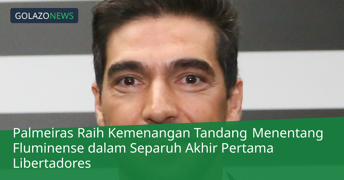 Palmeiras Raih Kemenangan Tandang Menentang Fluminense dalam Separuh Akhir Pertama Libertadores