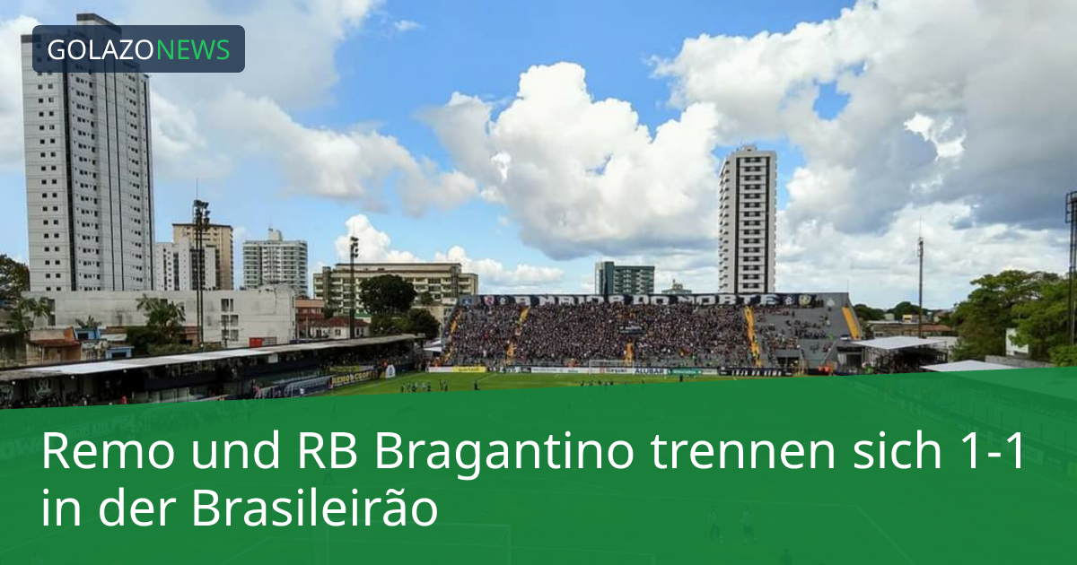 Remo und RB Bragantino trennen sich 1-1 in der Brasileirão