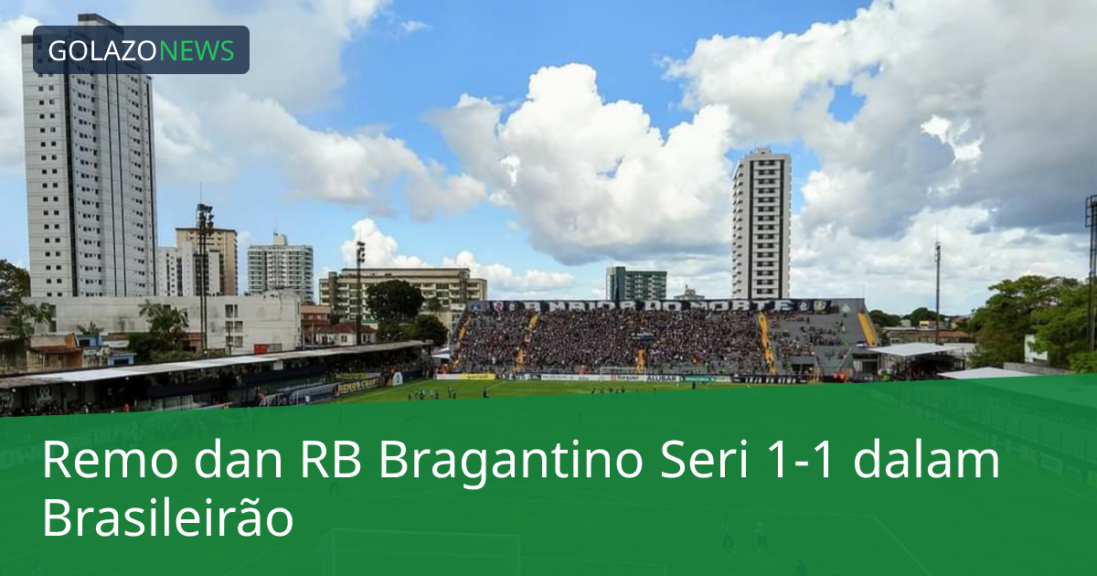 Remo dan RB Bragantino Seri 1-1 dalam Brasileirão