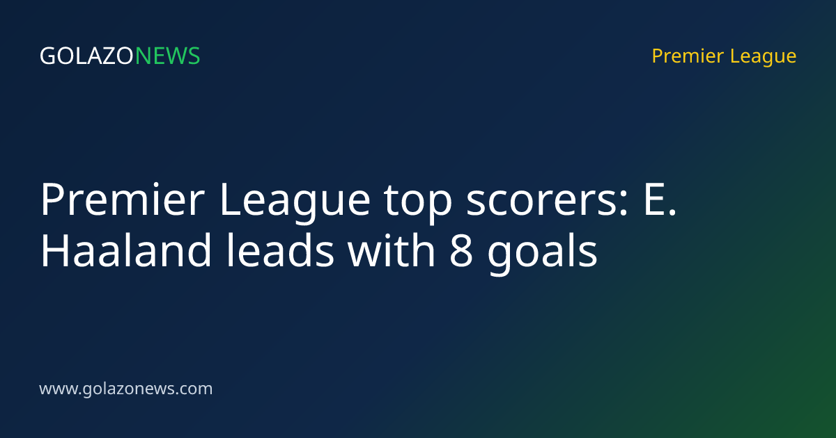 Premier League top scorers: E. Haaland leads with 8 goals