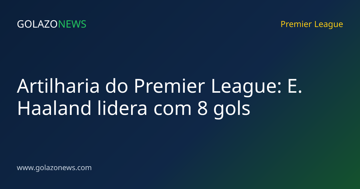Artilharia do Premier League: E. Haaland lidera com 8 gols