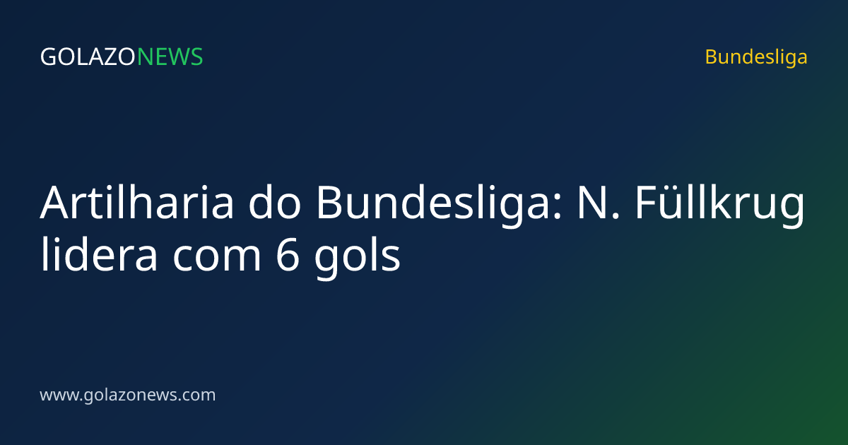 Artilharia do Bundesliga: N. Füllkrug lidera com 6 gols