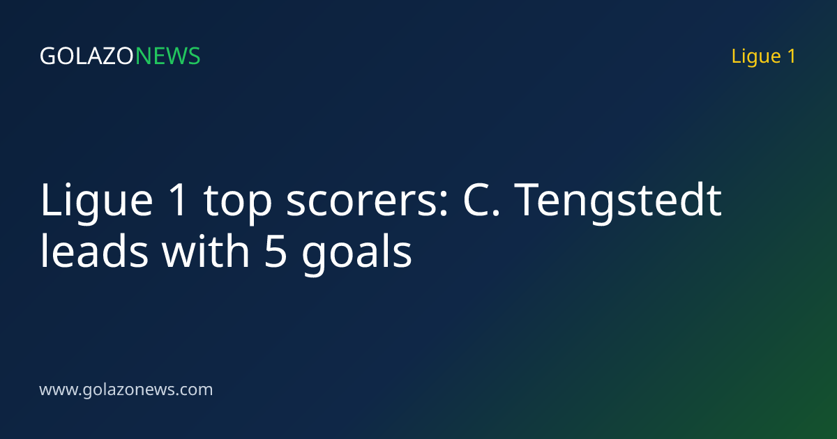 Ligue 1 top scorers: C. Tengstedt leads with 5 goals