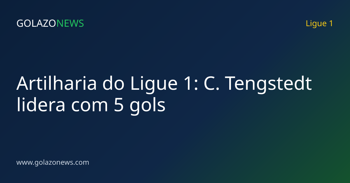 Artilharia do Ligue 1: C. Tengstedt lidera com 5 gols