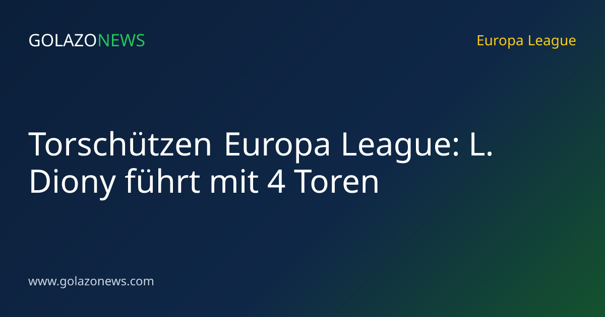 Torschützen Europa League: L. Diony führt mit 4 Toren
