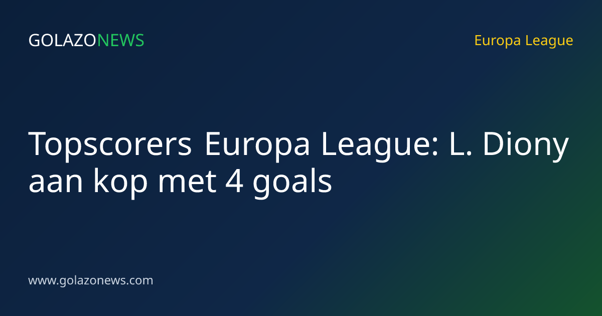 Topscorers Europa League: L. Diony aan kop met 4 goals