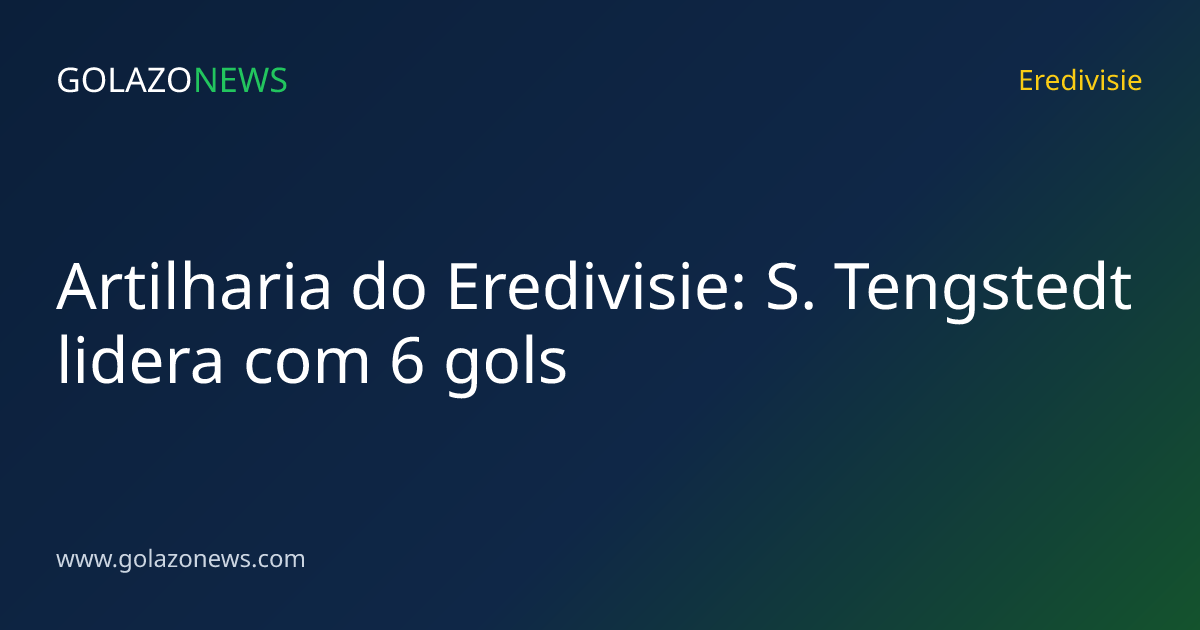 Artilharia do Eredivisie: S. Tengstedt lidera com 6 gols