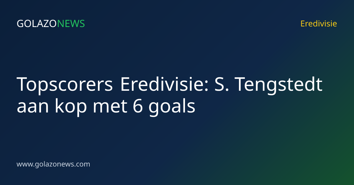 Topscorers Eredivisie: S. Tengstedt aan kop met 6 goals