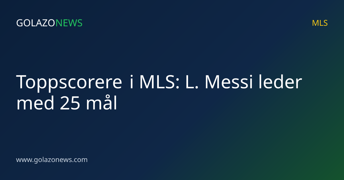 Toppscorere i MLS: L. Messi leder med 25 mål