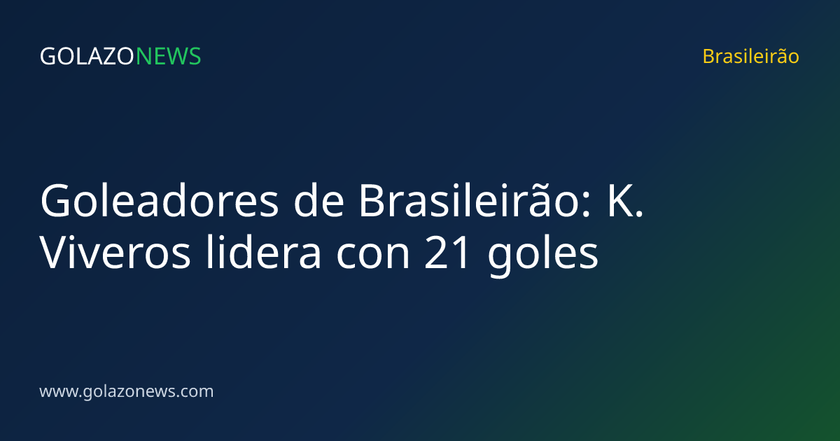 Goleadores de Brasileirão: K. Viveros lidera con 21 goles