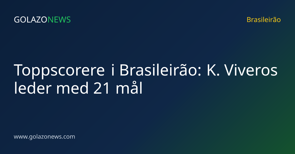 Toppscorere i Brasileirão: K. Viveros leder med 21 mål