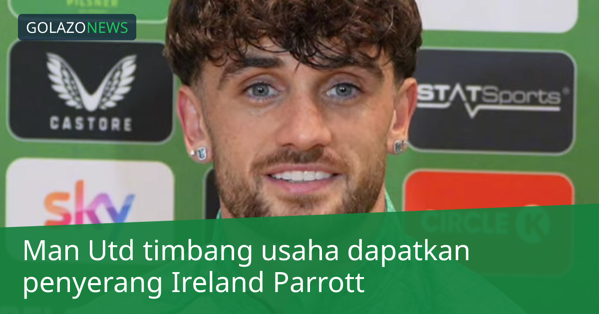Man Utd timbang usaha dapatkan penyerang Ireland Parrott