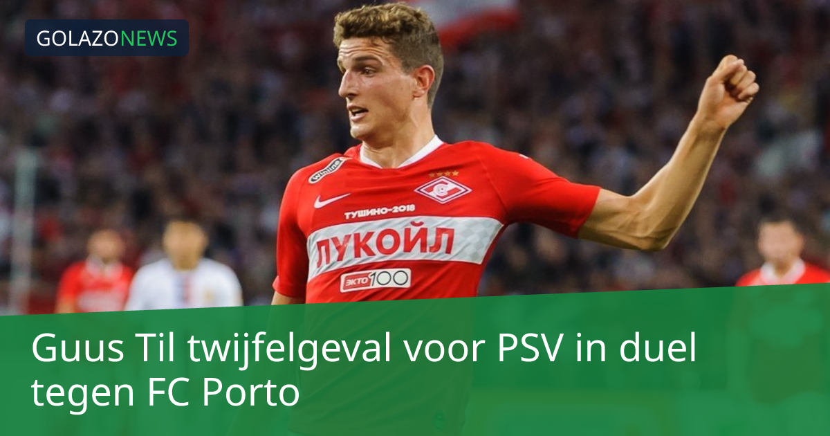 Guus Til twijfelgeval voor PSV in duel tegen FC Porto