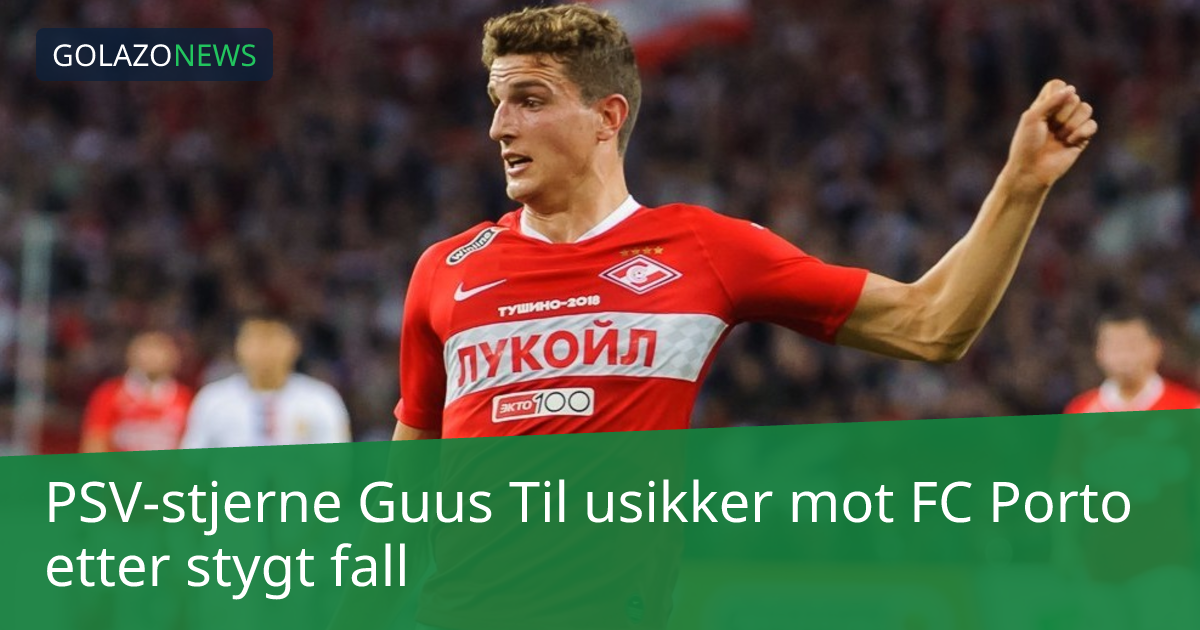 PSV-stjerne Guus Til usikker mot FC Porto etter stygt fall