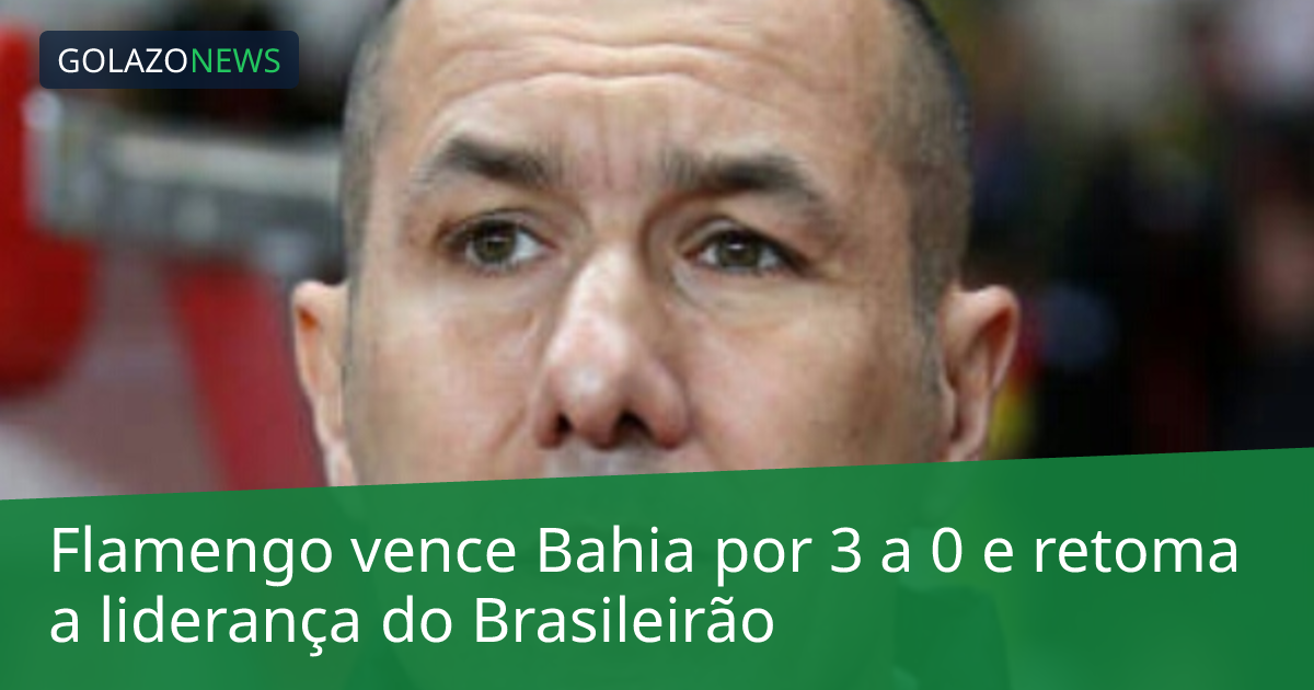 Flamengo vence Bahia por 3 a 0 e retoma a liderança do Brasileirão