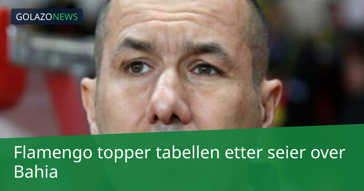 Flamengo topper tabellen etter seier over Bahia