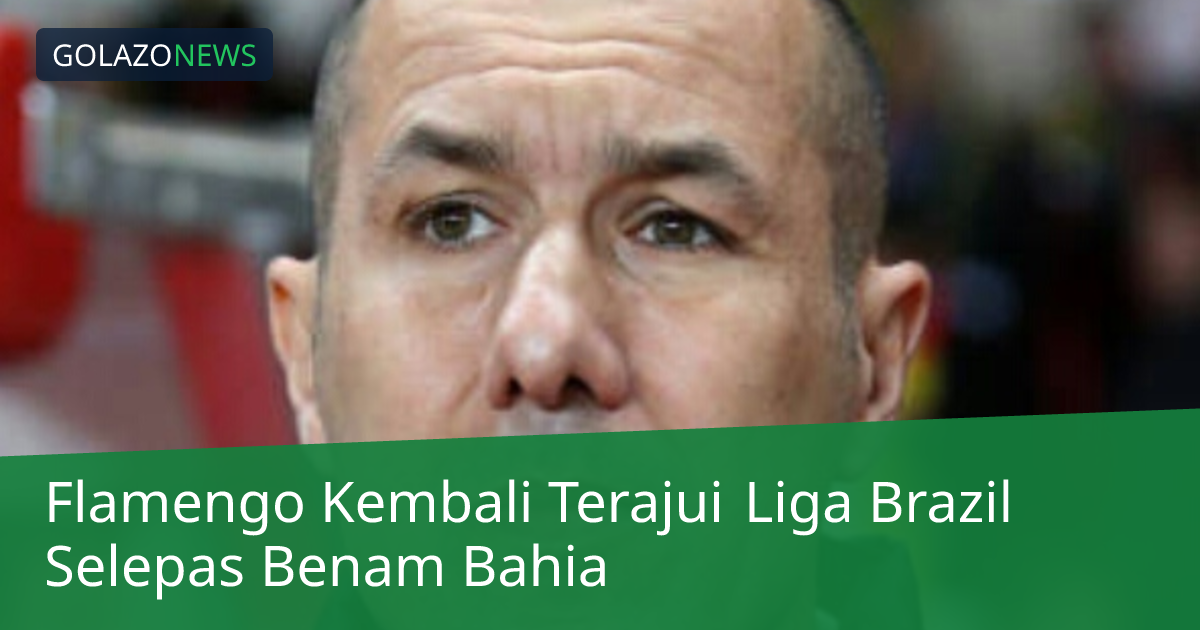 Flamengo Kembali Terajui Liga Brazil Selepas Benam Bahia