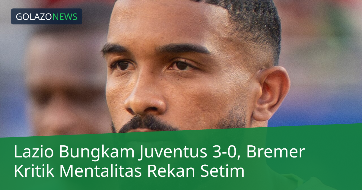 Lazio Bungkam Juventus 3-0, Bremer Kritik Mentalitas Rekan Setim