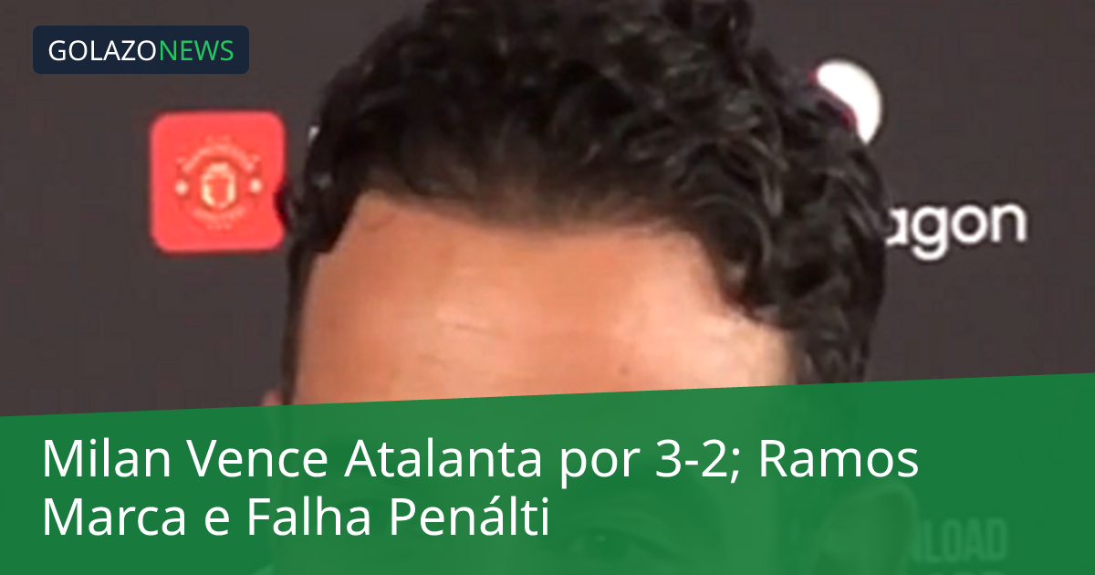 Milan Vence Atalanta por 3-2; Ramos Marca e Falha Penálti