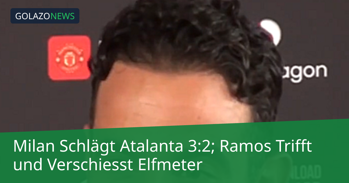 Milan Schlägt Atalanta 3:2; Ramos Trifft und Verschiesst Elfmeter