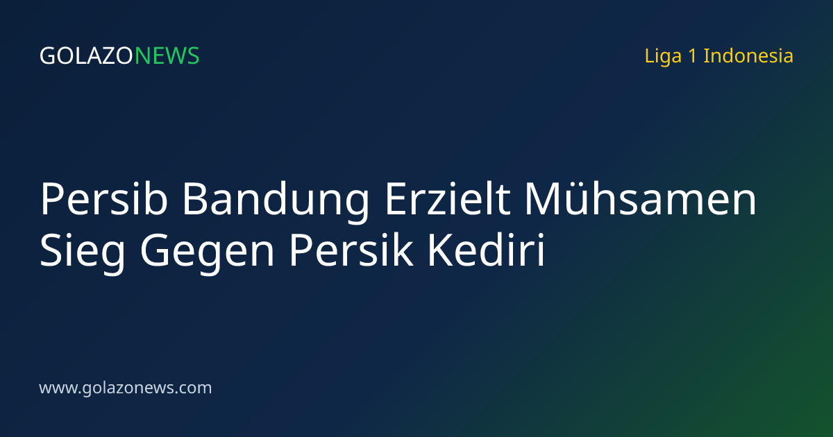 Persib Bandung Erzielt Mühsamen Sieg Gegen Persik Kediri