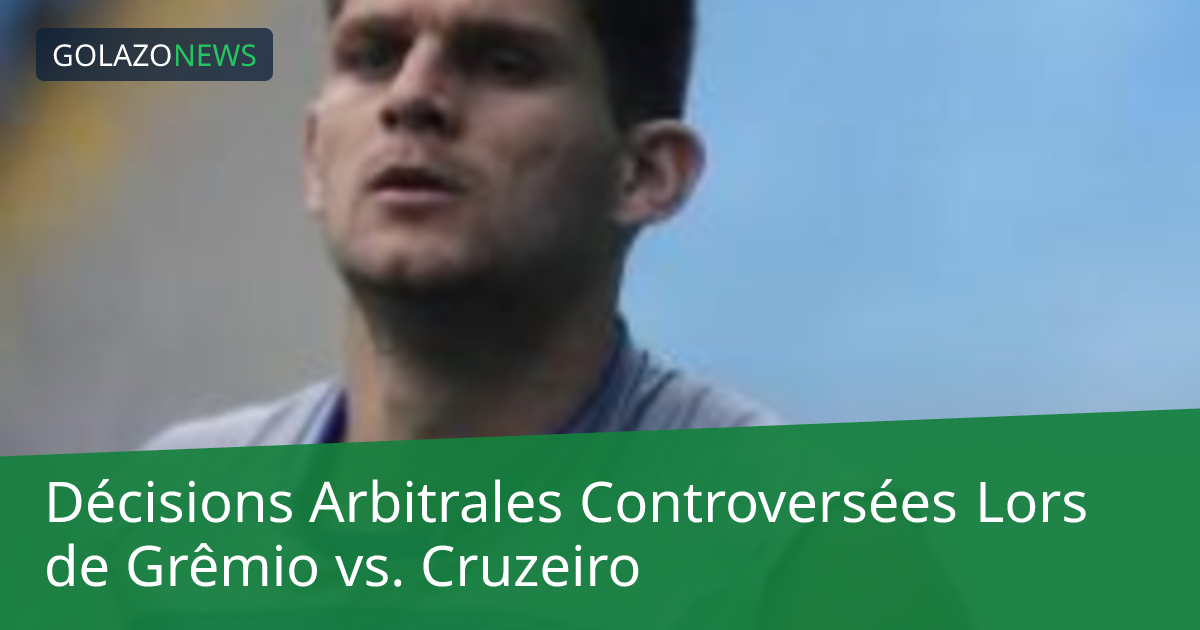 Décisions Arbitrales Controversées Lors de Grêmio vs. Cruzeiro