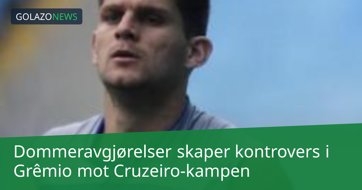 Dommeravgjørelser skaper kontrovers i Grêmio mot Cruzeiro-kampen