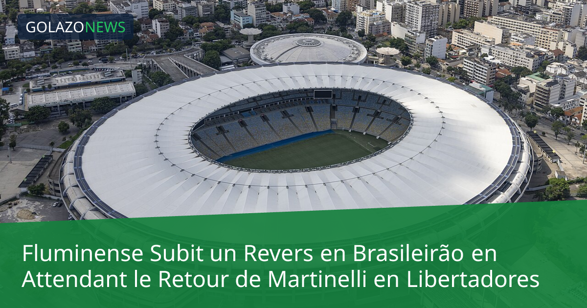 Fluminense Subit un Revers en Brasileirão en Attendant le Retour de Martinelli en Libertadores