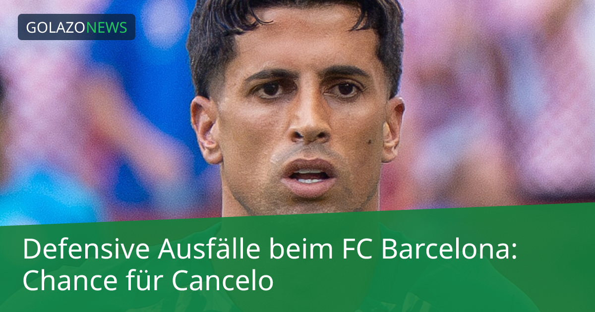 Defensive Ausfälle beim FC Barcelona: Chance für Cancelo