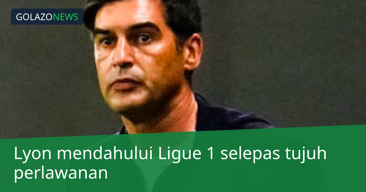Lyon mendahului Ligue 1 selepas tujuh perlawanan