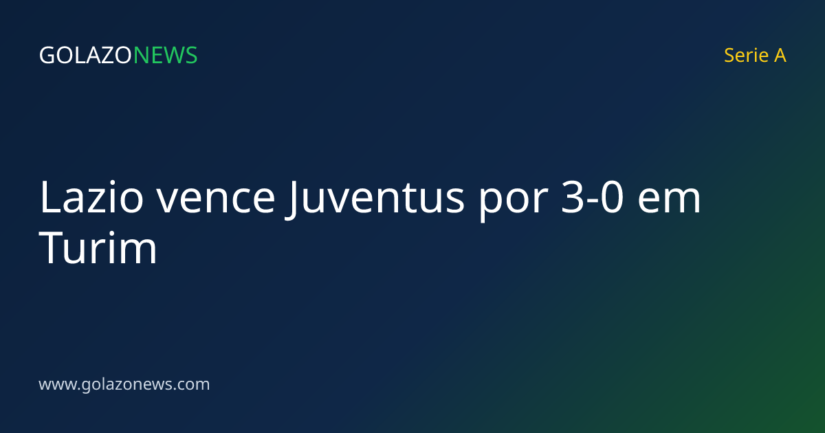 Lazio vence Juventus por 3-0 em Turim