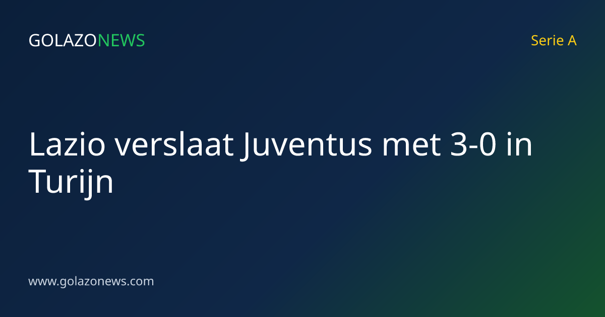 Lazio verslaat Juventus met 3-0 in Turijn