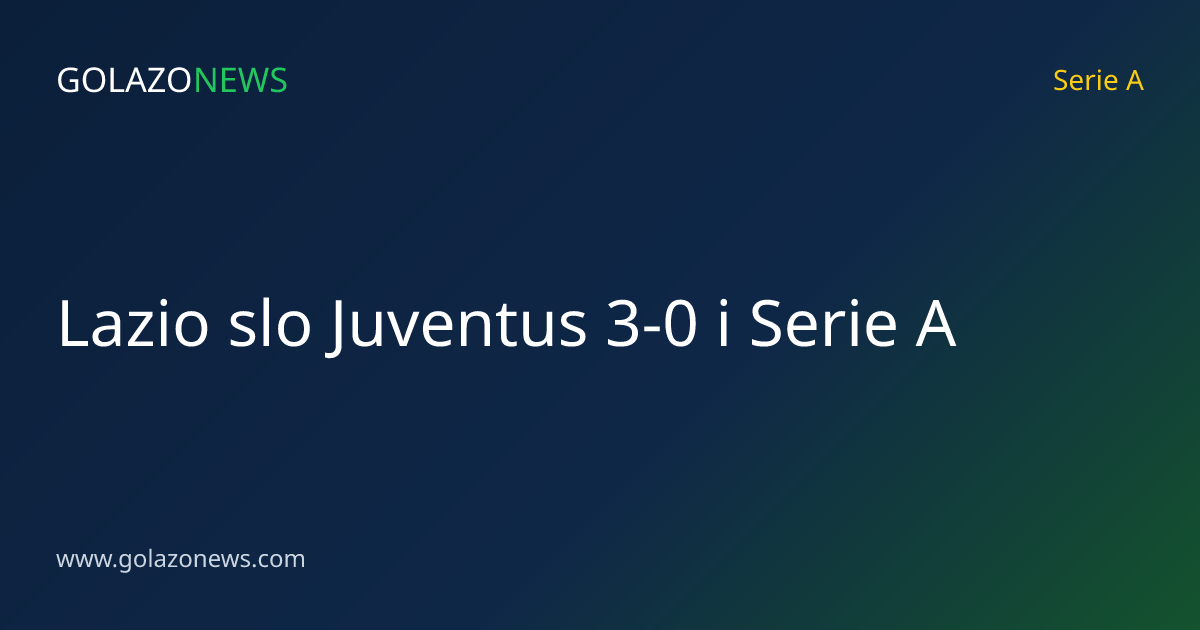 Lazio slo Juventus 3-0 i Serie A