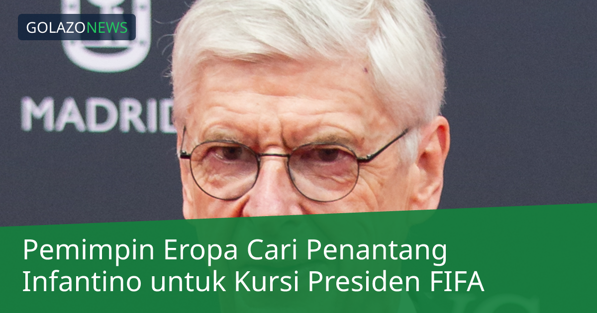 Pemimpin Eropa Cari Penantang Infantino untuk Kursi Presiden FIFA