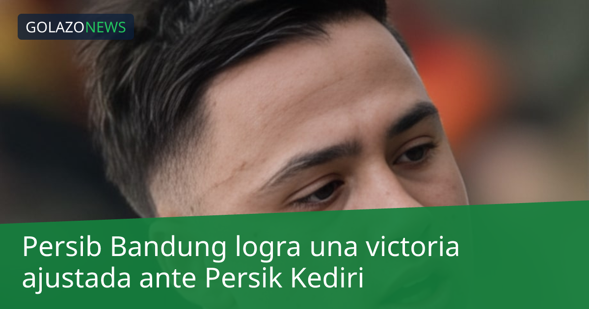 Persib Bandung logra una victoria ajustada ante Persik Kediri